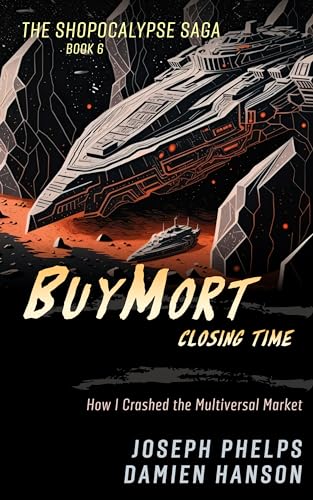 BuyMort: Closing Time: How I Crashed the Multiversal Market