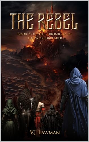 The Rebel: Chronicles of the Worldbreaker, Book 3