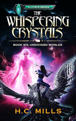 Undivided Worlds (The Whispering Crystals: A LitRPG Series Book 6)